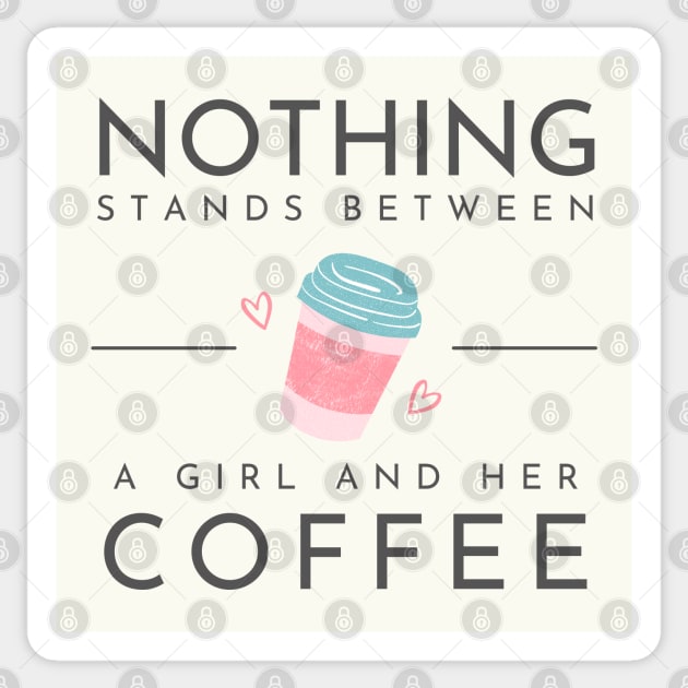 Nothing Stands Between a Girl and her Coffee Sticker by Goodprints